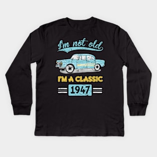 Not Old Classic Born and Made In 1947 Birthday Kids Long Sleeve T-Shirt